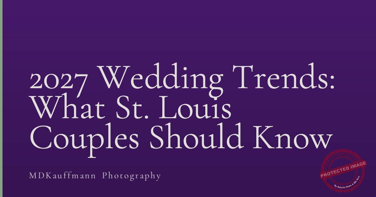2027 Wedding Trends: What St. Louis Couples Should Know 1 2027 Wedding Trends: What St. Louis Couples Should Know