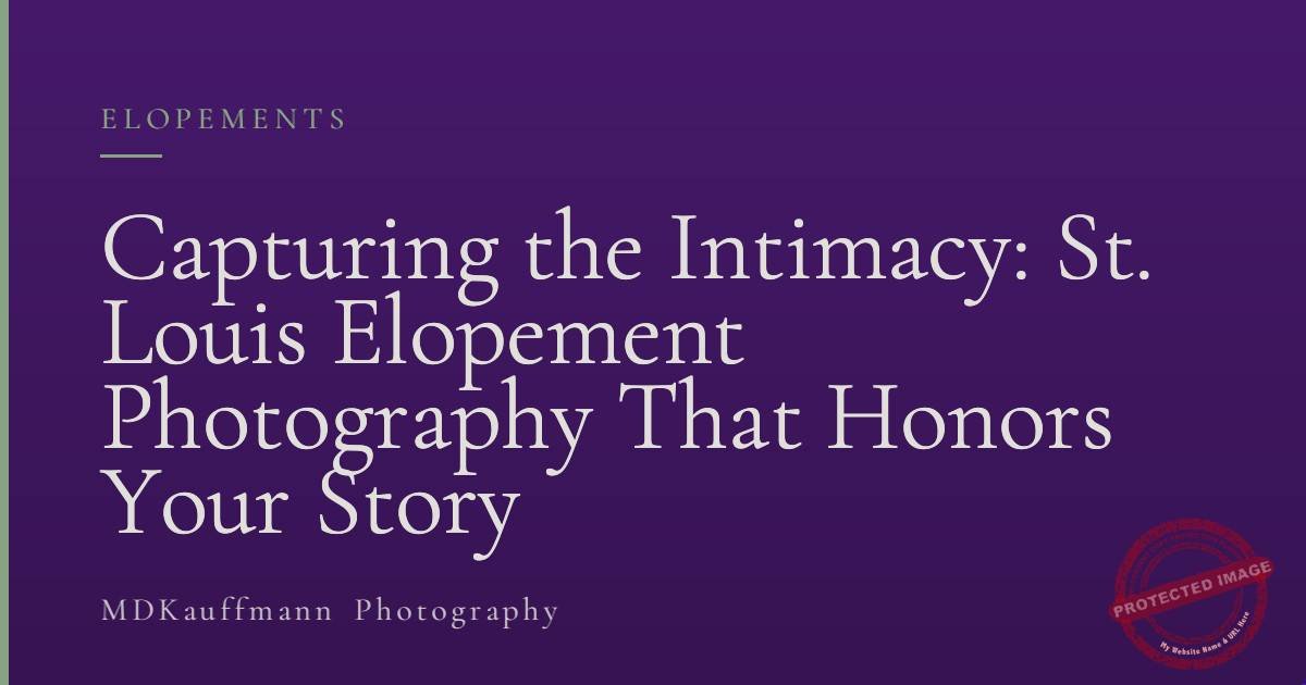 Capturing the Intimacy: St. Louis Elopement Photography That Honors Your Story