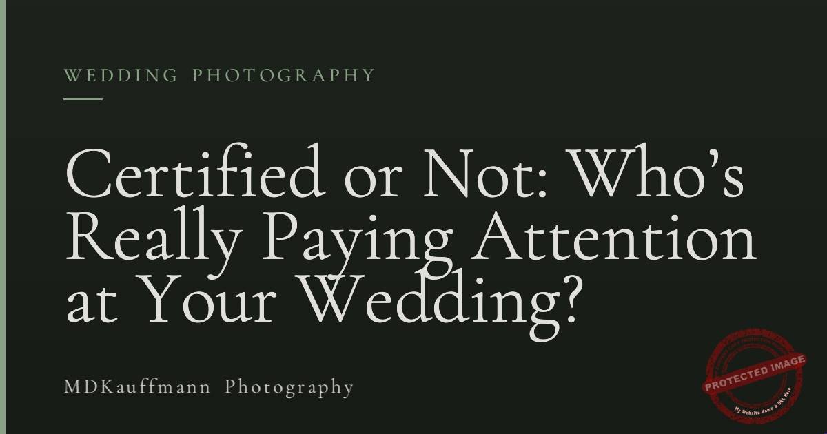 Certified or Not: Who’s Really Paying Attention at Your Wedding?