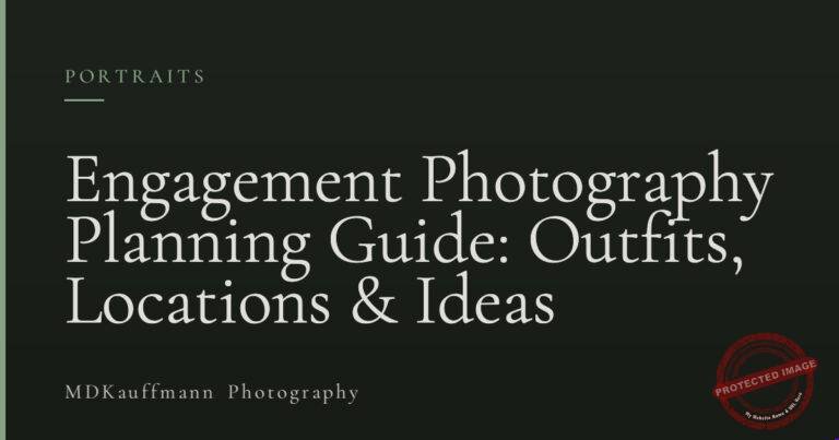 Engagement Photography Planning Guide: Outfits, Locations & Ideas