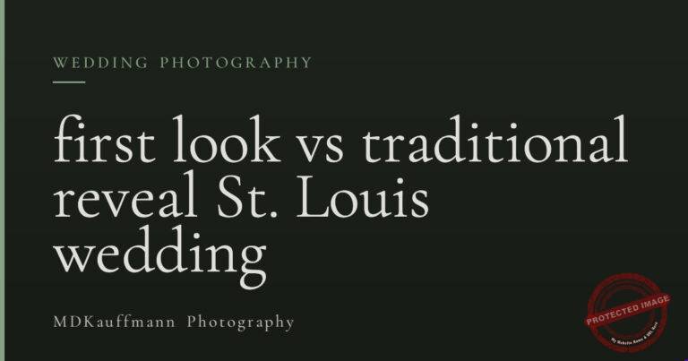 first look vs traditional reveal St. Louis wedding