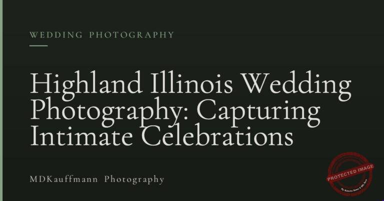 Highland Illinois Wedding Photography: Capturing Intimate Celebrations