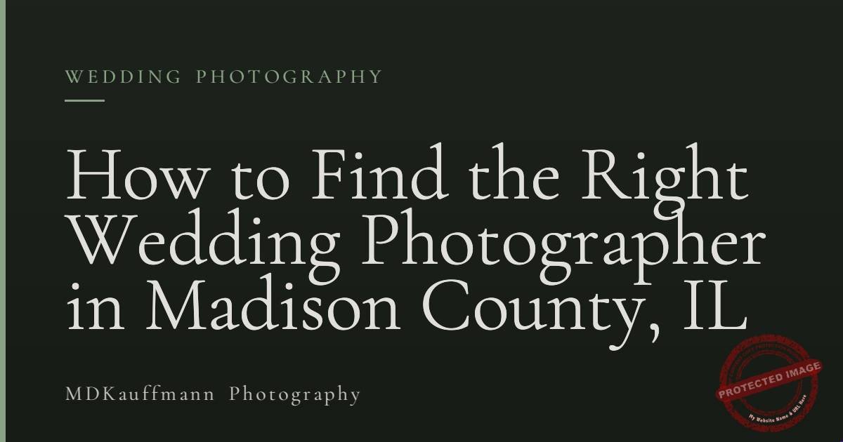 How to Find the Right Wedding Photographer in Madison County, IL