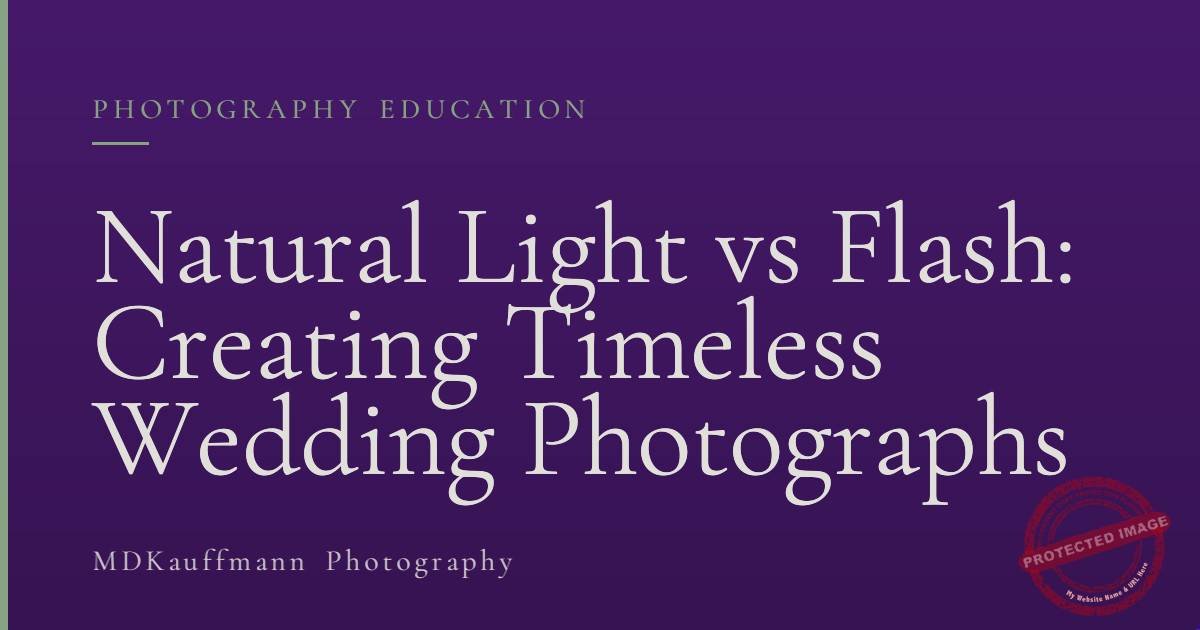 Natural Light vs Flash: Creating Timeless Wedding Photographs 1 Natural Light vs Flash: Creating Timeless Wedding Photographs