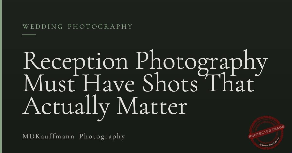 Reception Photography Must Have Shots That Actually Matter 1 Reception Photography Must Have Shots That Actually Matter