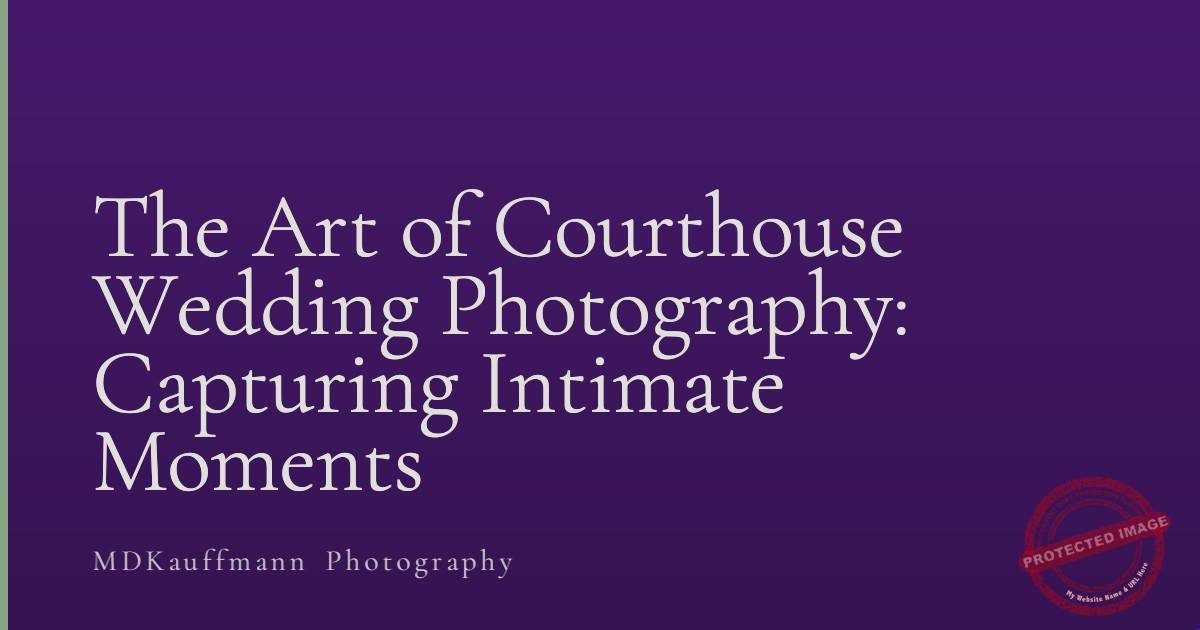 The Art of Courthouse Wedding Photography: Capturing Intimate Moments 1 The Art of Courthouse Wedding Photography: Capturing Intimate Moments