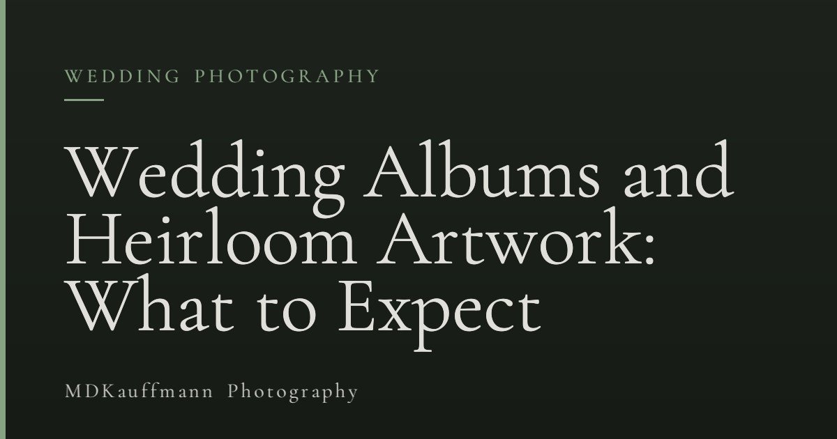 Wedding Albums and Heirloom Artwork: What to Expect