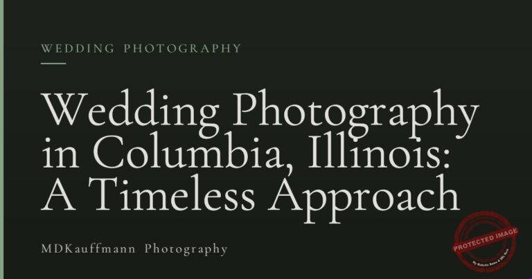 Wedding Photography in Columbia, Illinois: A Timeless Approach