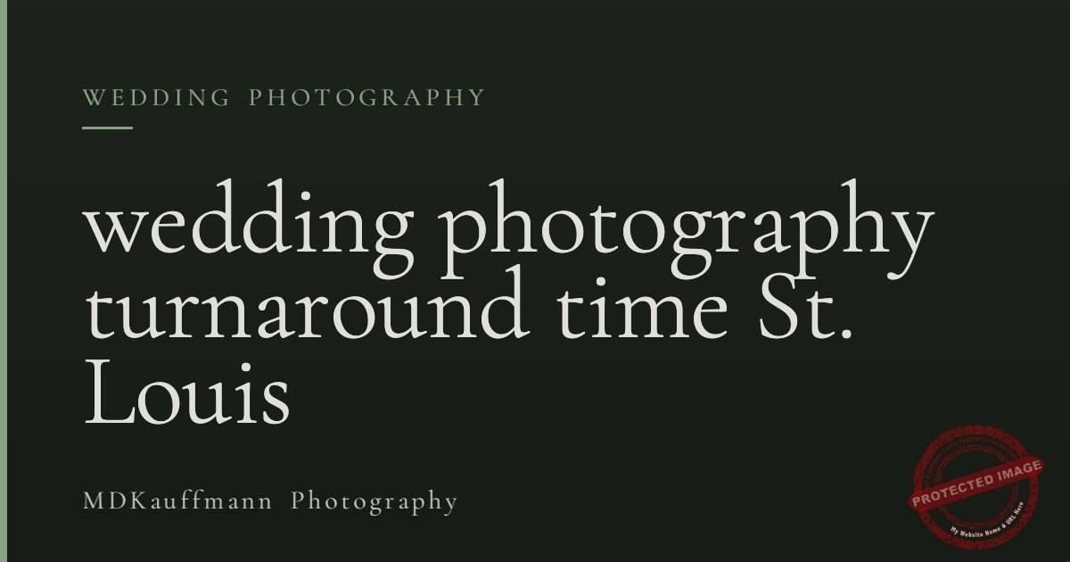 wedding photography turnaround time St. Louis 1 wedding photography turnaround time St. Louis