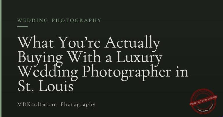 What You’re Actually Buying With a Luxury Wedding Photographer in St. Louis