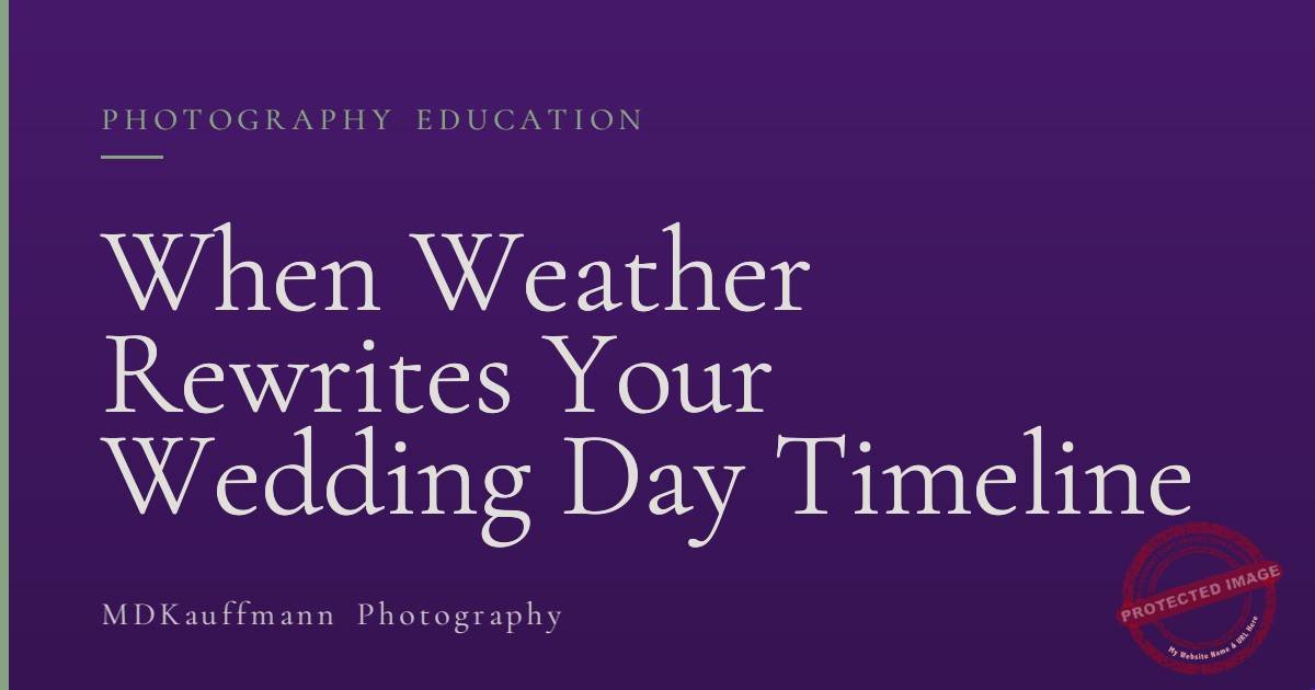 When Weather Rewrites Your Wedding Day Timeline