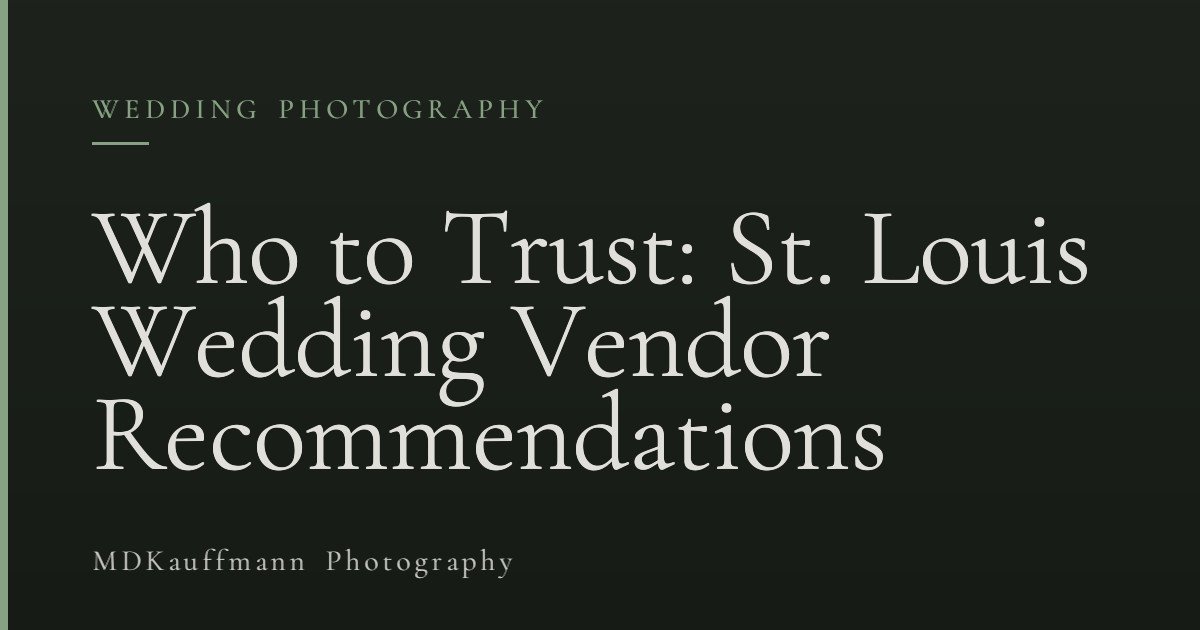 Who to Trust: St. Louis Wedding Vendor Recommendations