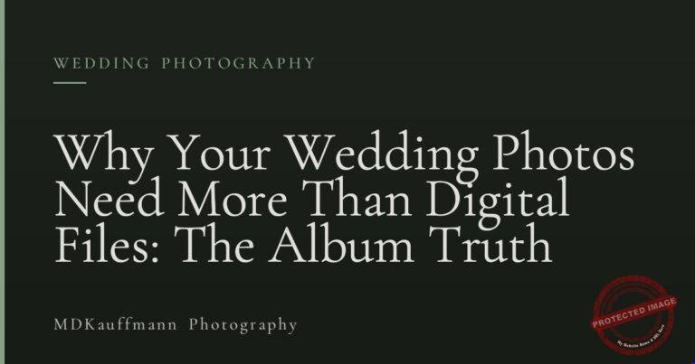 Why Your Wedding Photos Need More Than Digital Files: The Album Truth
